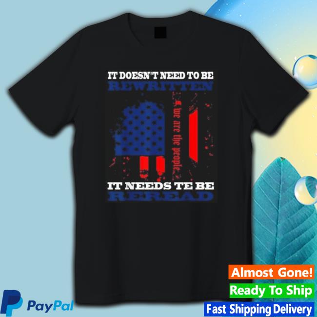 It Doesn’T Need To Be Rewritten We The People Constitution It Needs To Be Reread Hooded Sweatshirt