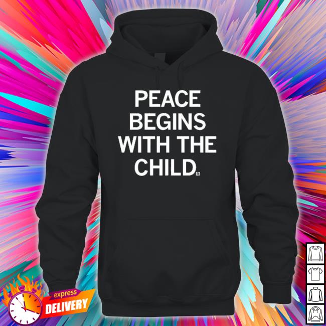 Peace Begins With The Child shirt