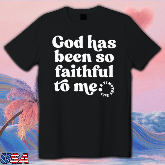 Official God Has Been So Faithful To Me Tee Shirt