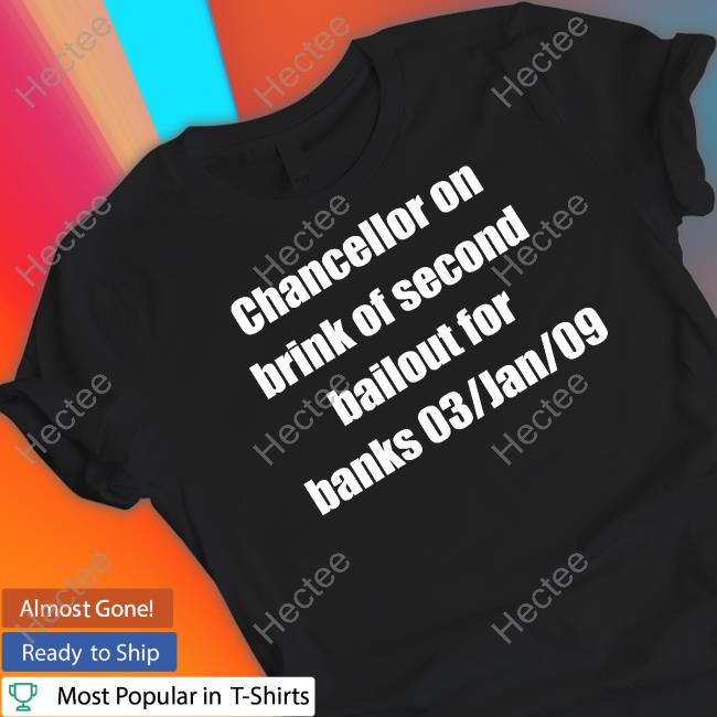 Official Chancellor On Brink Of Second Bailout For Banks 03 Jan 09 Shirt