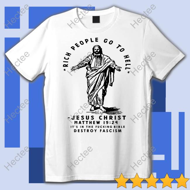 Rich People Go To Hell Jesus Christ Matthew 19 24 It's In The Fucking Bible Destroy Fascism Hoodie