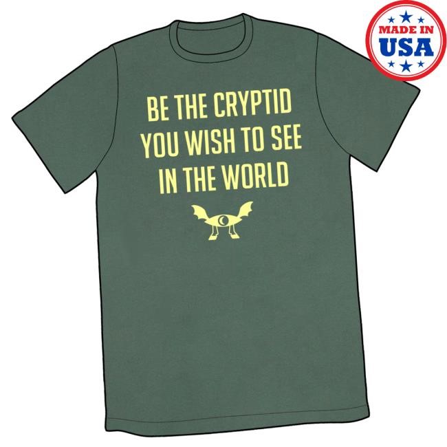 Original Topatoco Merch Shop Be The Cryptid You Wish To See In The World Shirt