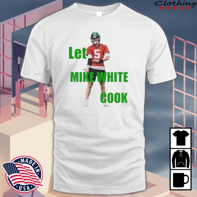 Let Mike White Cook Shirts