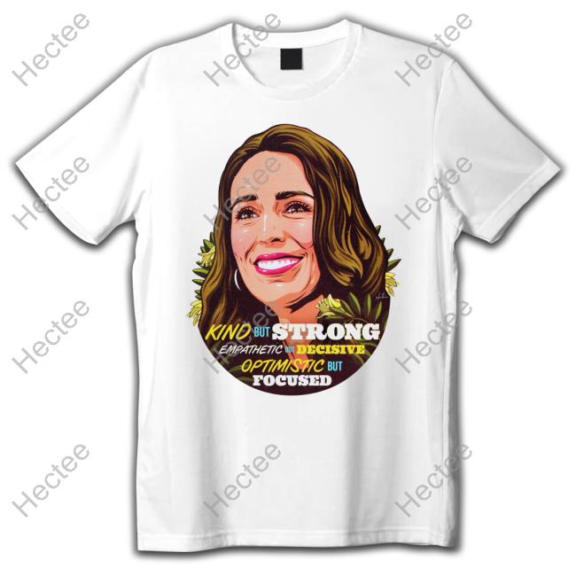 Nordacious Merch Jacinda Ardern Kind But Strong Empathetic But Decisive Optimistic But Focused New Shirt