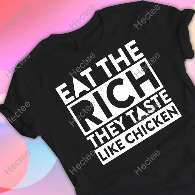 Eat The Rich They Taste Like Chicken Hoodie Sweatshirt