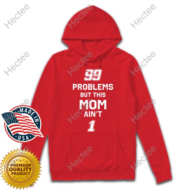 99 Problems But This Mom Ain't 1 Hooded Sweatshirt