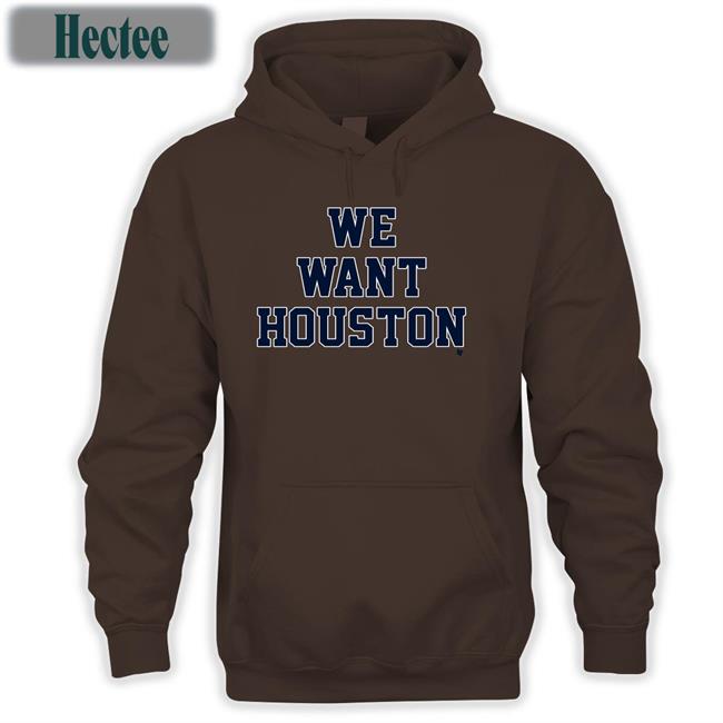 We Want Houston Sweatshirt