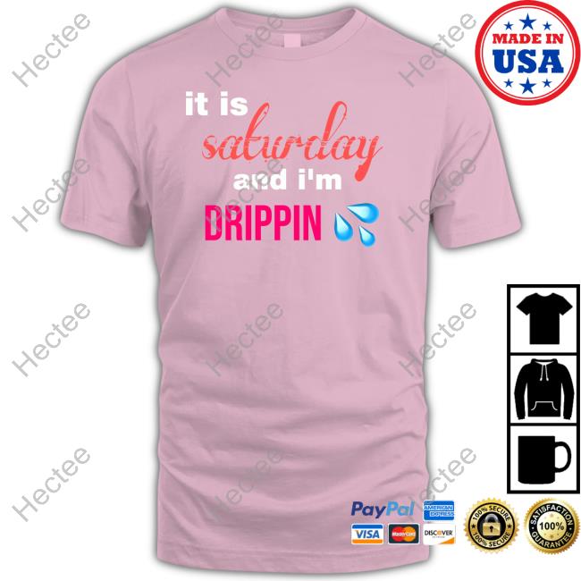 Official It Is Saturday And I'm Drippin Long Sleeve Tee Shirt