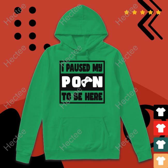 Nsfwshirts Shop I Paused My Porn To Be Here Shirts