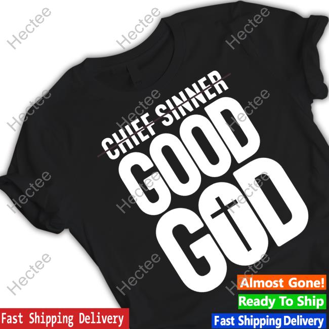 Official Chief Sinner Good God T Shirt Temilolusogebi