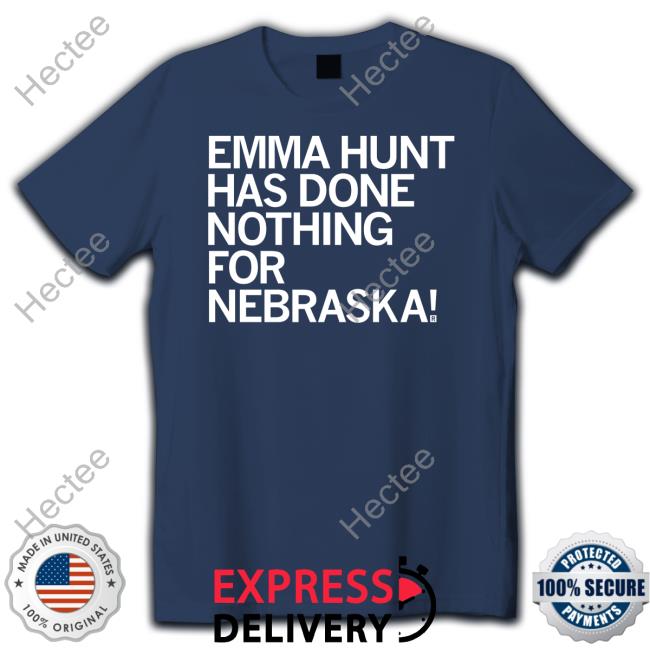 Emma Hunt Has Done Nothing For Nebraska Tee Shirt