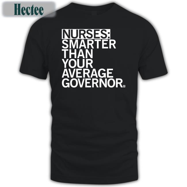 Raygun Merch Nurses Smarter Than Your Average Governor New Shirt Raygunshirts