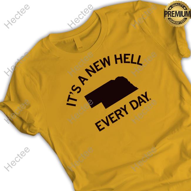 It's A New Hell Every Day Nebraska Shirt