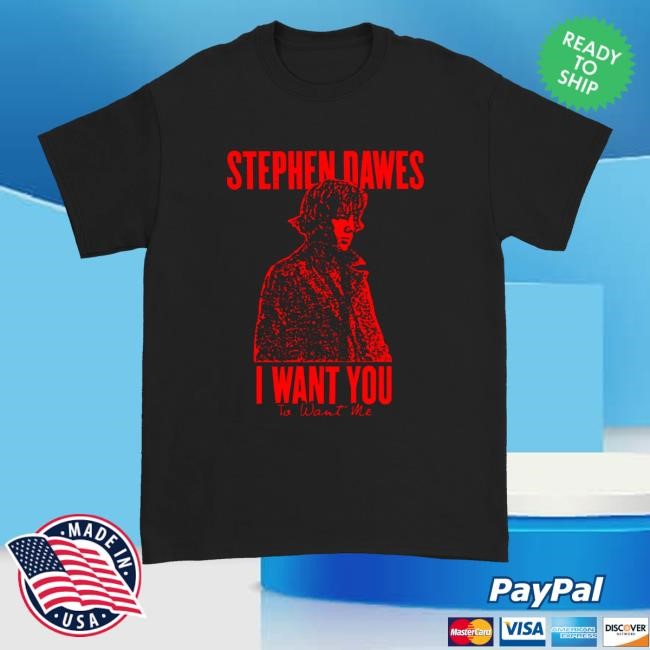 Stephen Dawes Merch Shop Store Official I Want You Shirts