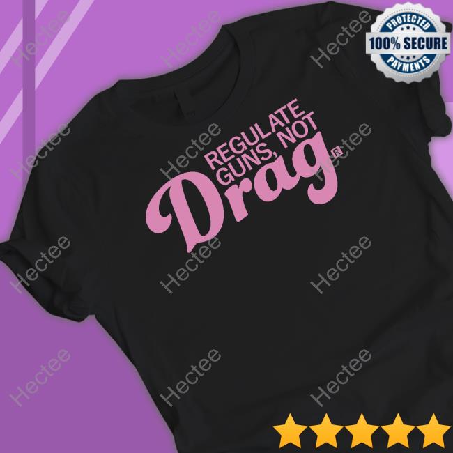 Raygun Store Regulate Guns Not Drag Tee Shirt