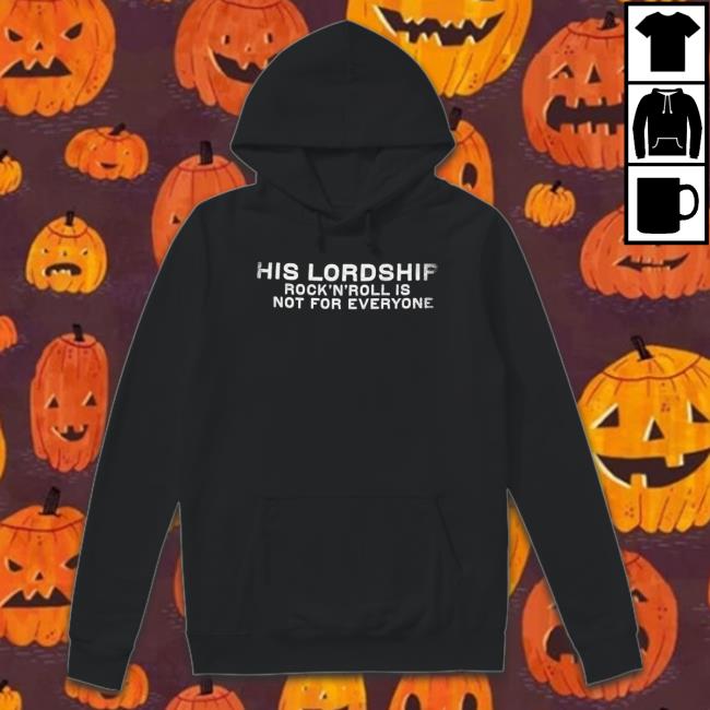 His Lordship Rock N Roll Is Not For Everyone Sweatshirts His Lordship Rock N Roll Is Not For Everyone Crewneck Sweatshirt