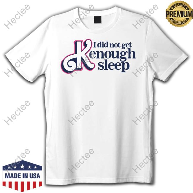 I Did Not Get Kenough Sleep Hoodie Gotfunny