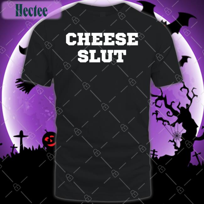 Cheese Slut Shirt Cheese Sex Death Merch