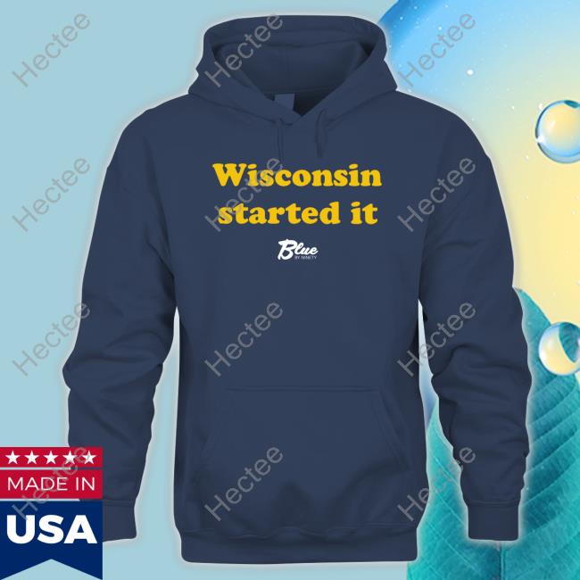 Wisconsin Started It shirt, hoodie, tank top, sweater and long sleeve t-shirt