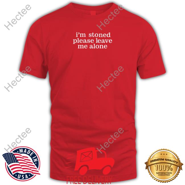 I'm Stoned Please Leave Me Alone Long Sleeve T-Shirt