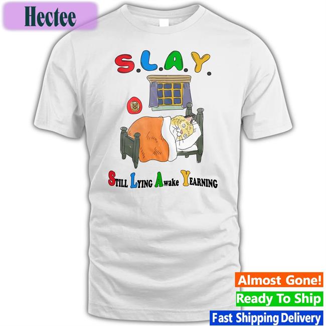Slay Still Lying Awake Yearning Sweatshirt