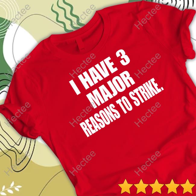 Uaw I Have 3 Major Reasons To Strike Classic Shirt