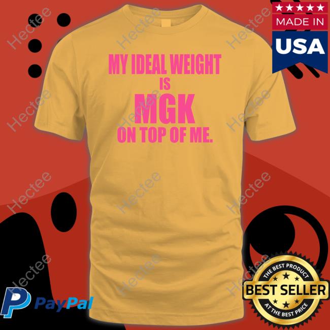 Machine Gun Kelly My Ideal Weight Is Mgk On Top Of Me Tee Shirt