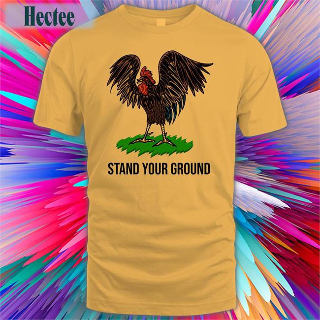 Chicken Stand Your Ground T Shirt