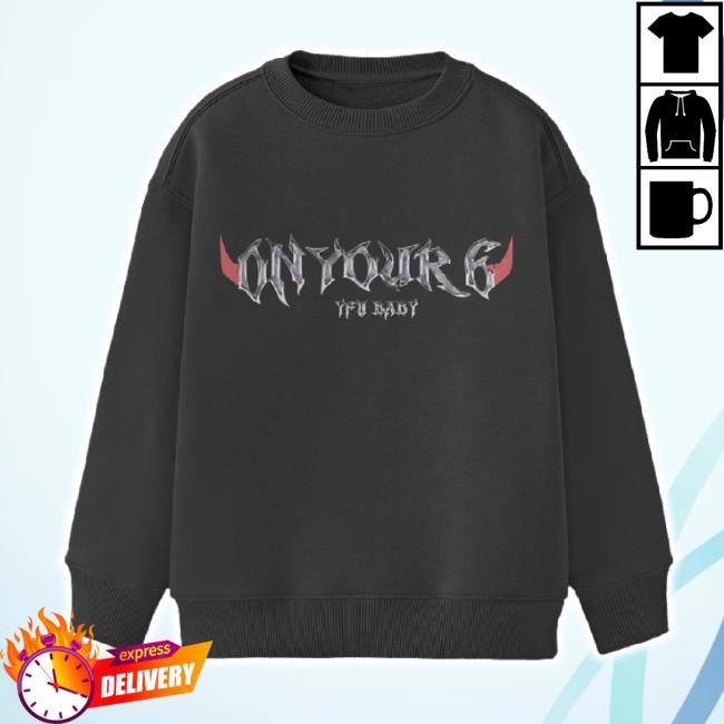 Trending On Your 6 - Hoodie Sweatshirt Yfu Baby Merch Store Shop