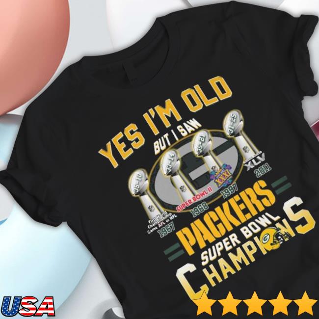 Yes I’M Old But I Saw Green Bay Packers Super Bowl Champions 1967 2011 Shirt