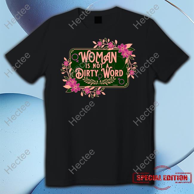 Thefamousartistbirdyrose Woman Is Not A Dirty Word T-Shirt