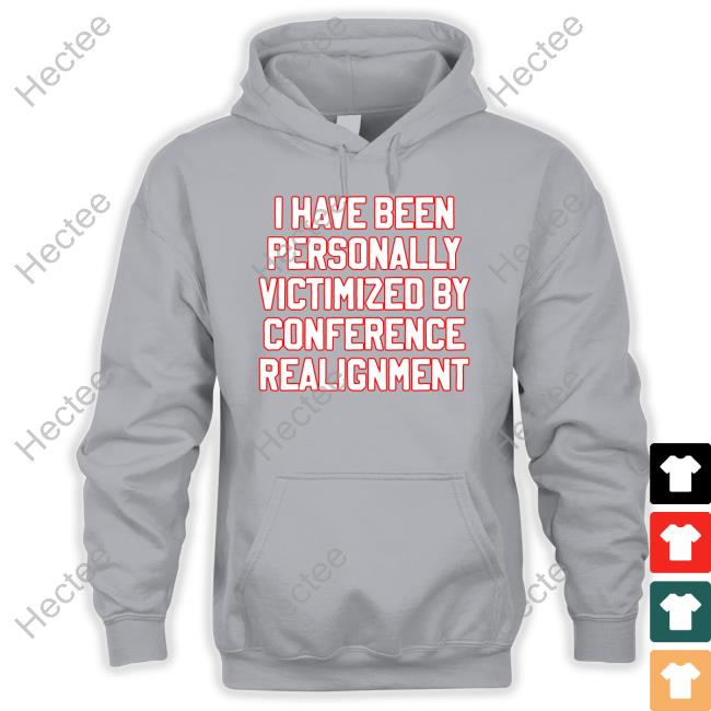 I Have Been Personally Victimized By Conference Realignment Tee Shirt