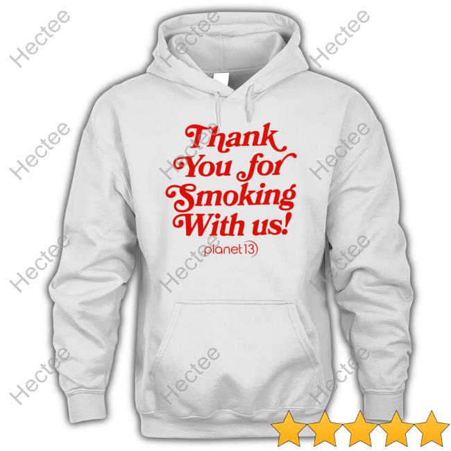 Thank You For Smoking With Us Hoodie