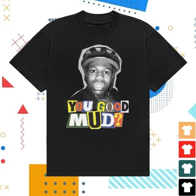 Official You Good Mud Limited Edition Rakai Classic Shirt