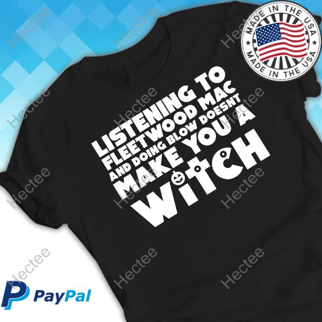 Methsyndicate Merch Listening To Fleetwood Mac And Doing Blow Doesn't Make You A Witch Tee