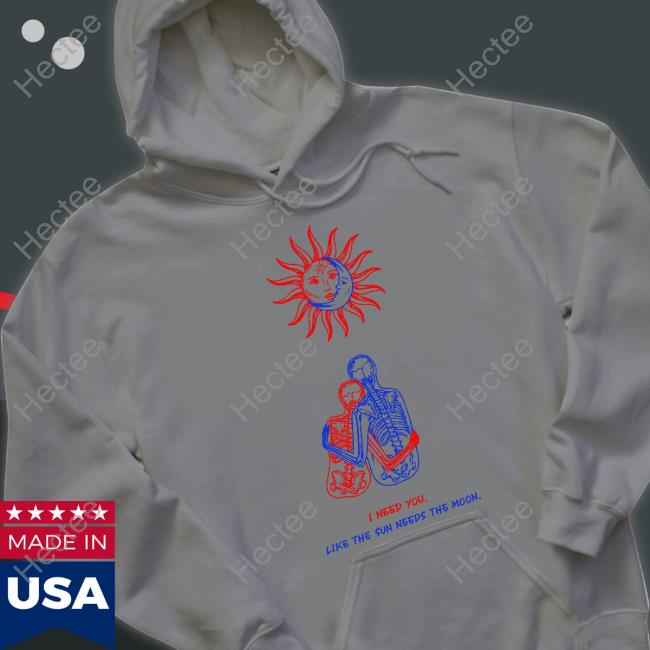 I Need You Like The Sun Needs The Moon Hoodie