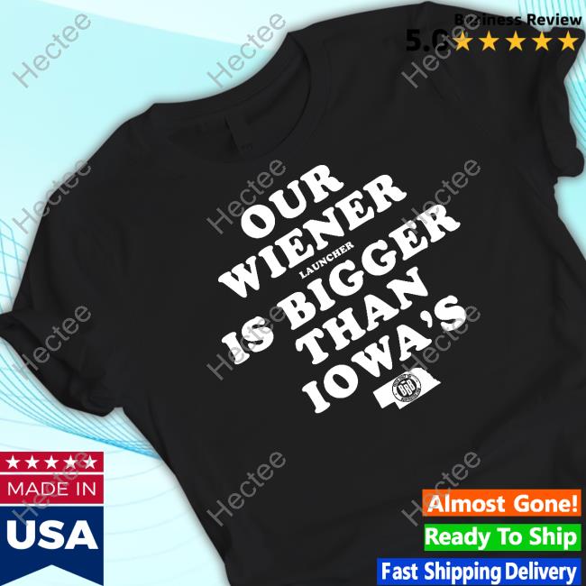 Bbbprinting Store Our Wiener Launchers Is Bigger Than Iowa's Long Sleeve T Shirt