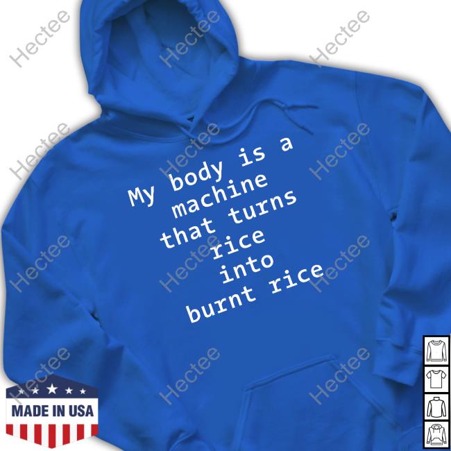 Graves My Body Is A Machine That Turns Rice Into Burn Rice T-Shirt