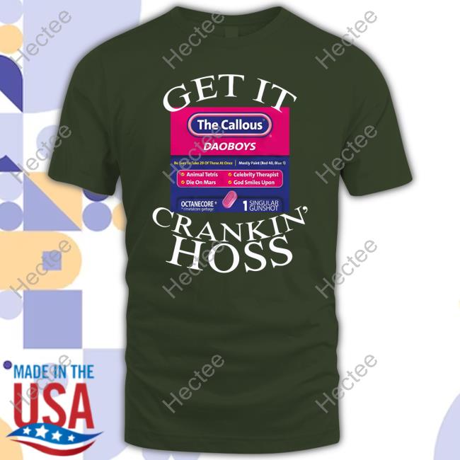 Get It The Callous Daoboys Crankin Hoss Tee Shirt