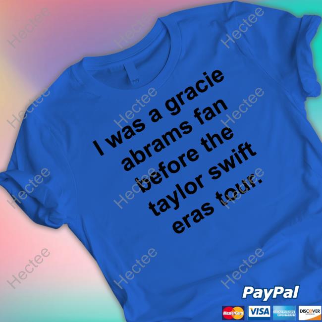 Neeki I Was A Gracie Abrams Fan Before The Taylor Swift Eras Tour T Shirt
