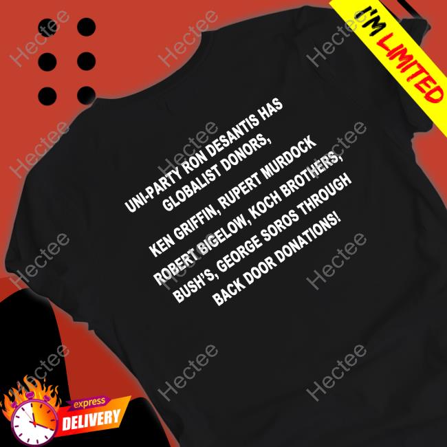 Official Uni-Party Ron Desantis Has Globalist Donors, Ken Griffin, Rupert Murdock, Robert Bigelow, Koch Brothers T Shirt Heather Mullins