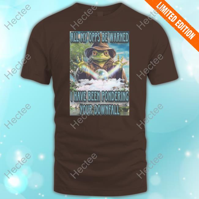 Craggy's Corner All My Opps Be Warned Have Been Pondering Your Downfall T-Shirt