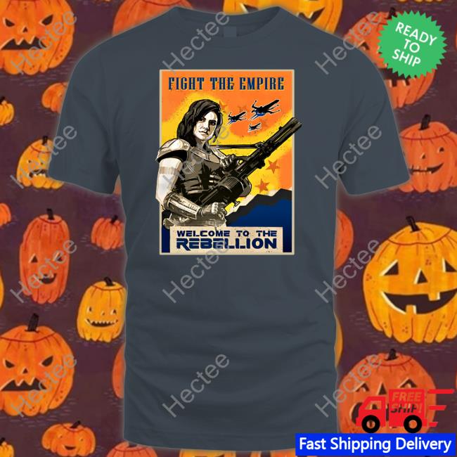 Welcome To The Rebellion Fight The Empire Shirt