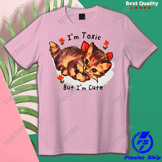 Shirts That Go Hard I'm Toxic But I'm Cute Long Sleeve Tee Shirt