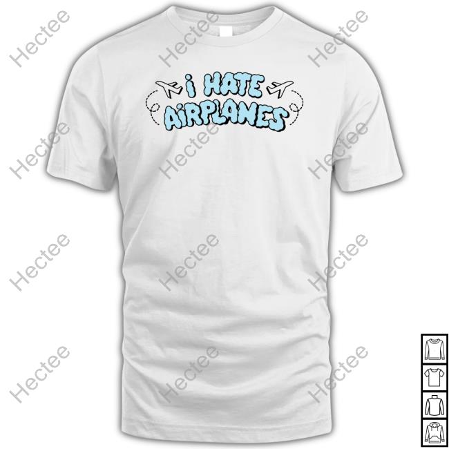 I Hate Airplanes Shirt