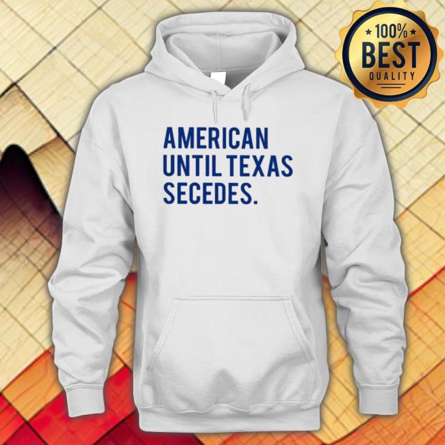 Official American Until Texas Secedes shirt