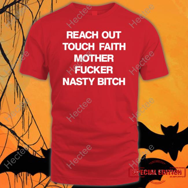 Reach Out Touch Faith Mother Fucker Nasty Bitch Long Sleeve T Shirt