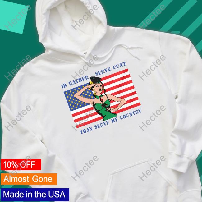 Thegoodshirts I'd Rather Serve My Cunt Baby Than Serve My Country Hoodied Sweatshirt