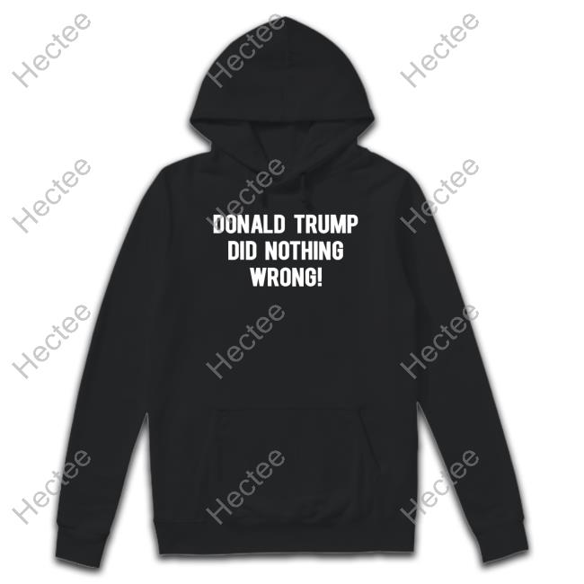 Donald Trump Did Nothing Wrong Long Sleeve T Shirt