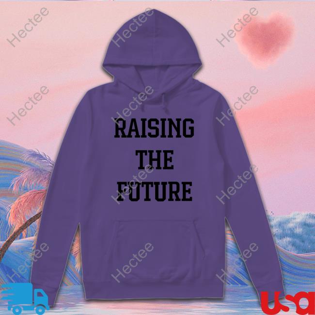 Raising The Future Hoodie